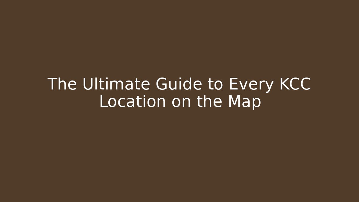 The Ultimate Guide to Every KCC Location on the Map