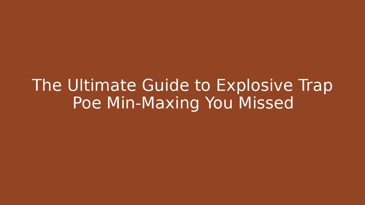 The Ultimate Guide to Explosive Trap Poe Min-Maxing You Missed