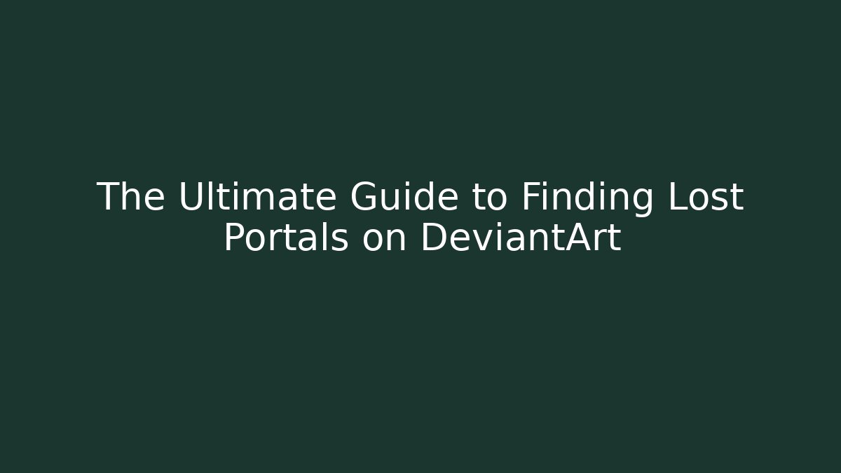 The Ultimate Guide to Finding Lost Portals on DeviantArt