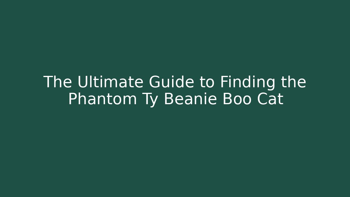 The Ultimate Guide to Finding the Phantom Ty Beanie Boo Cat