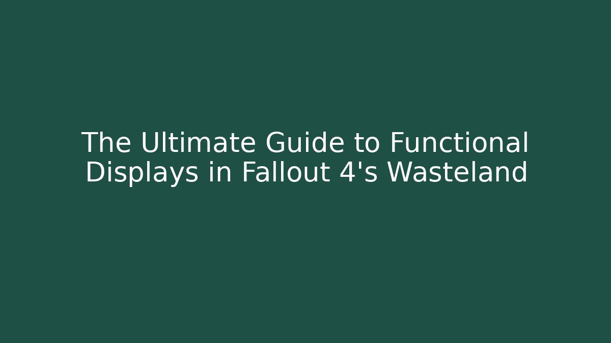 The Ultimate Guide to Functional Displays in Fallout 4's Wasteland - Critter Realm