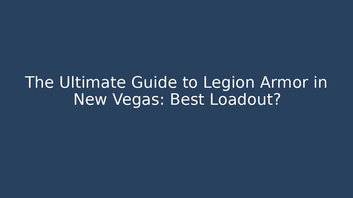 The Ultimate Guide to Legion Armor in New Vegas: Best Loadout? - Critter Realm