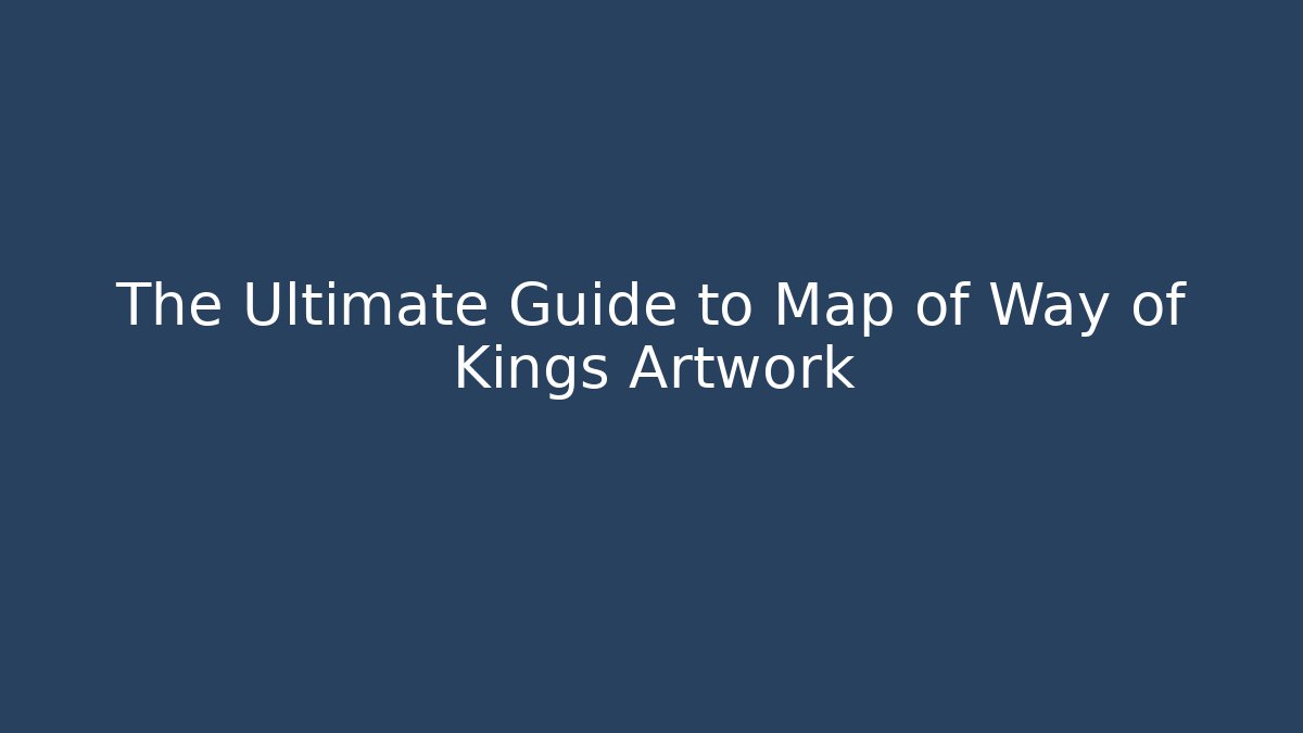The Ultimate Guide to Map of Way of Kings Artwork