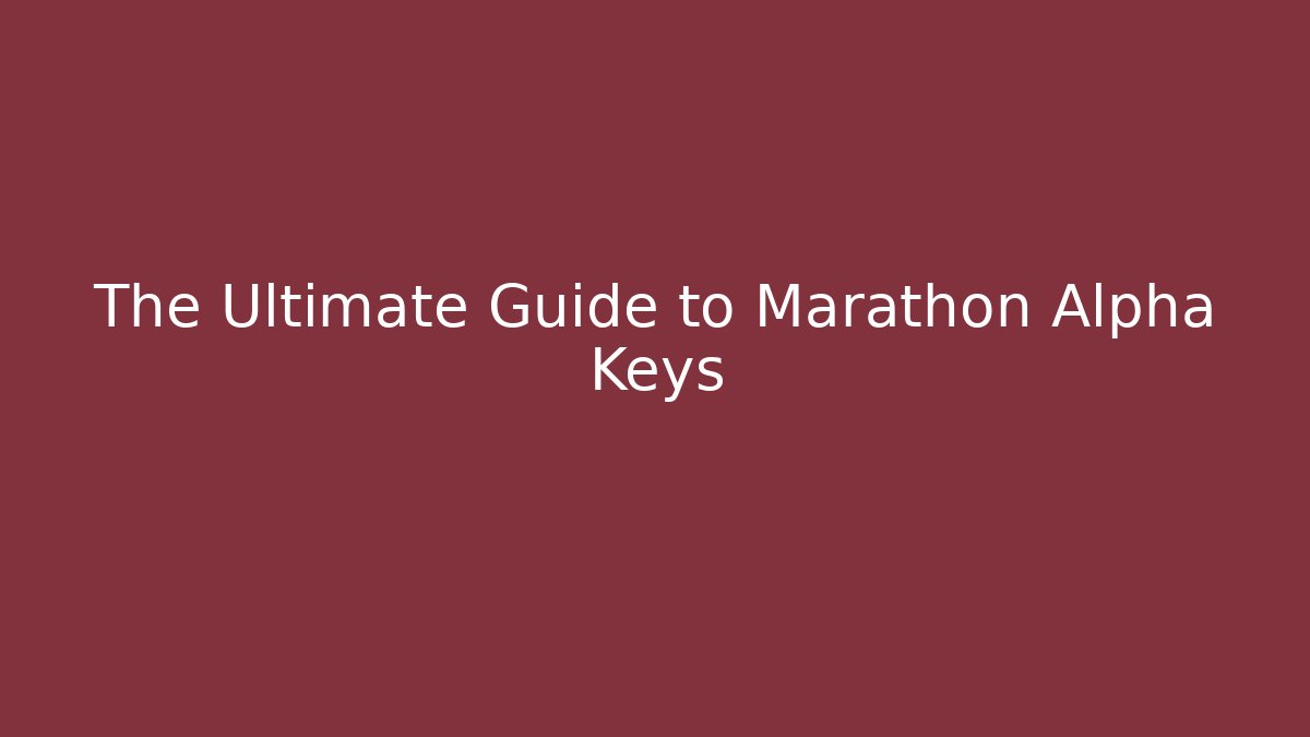 The Ultimate Guide to Marathon Alpha Keys