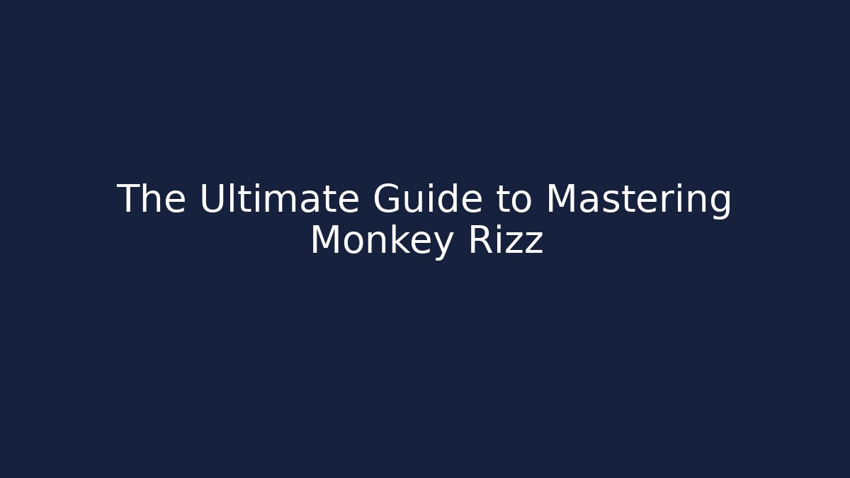 The Ultimate Guide to Mastering Monkey Rizz