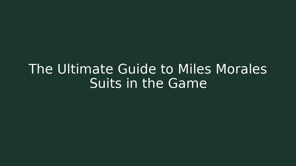 The Ultimate Guide to Miles Morales Suits in the Game