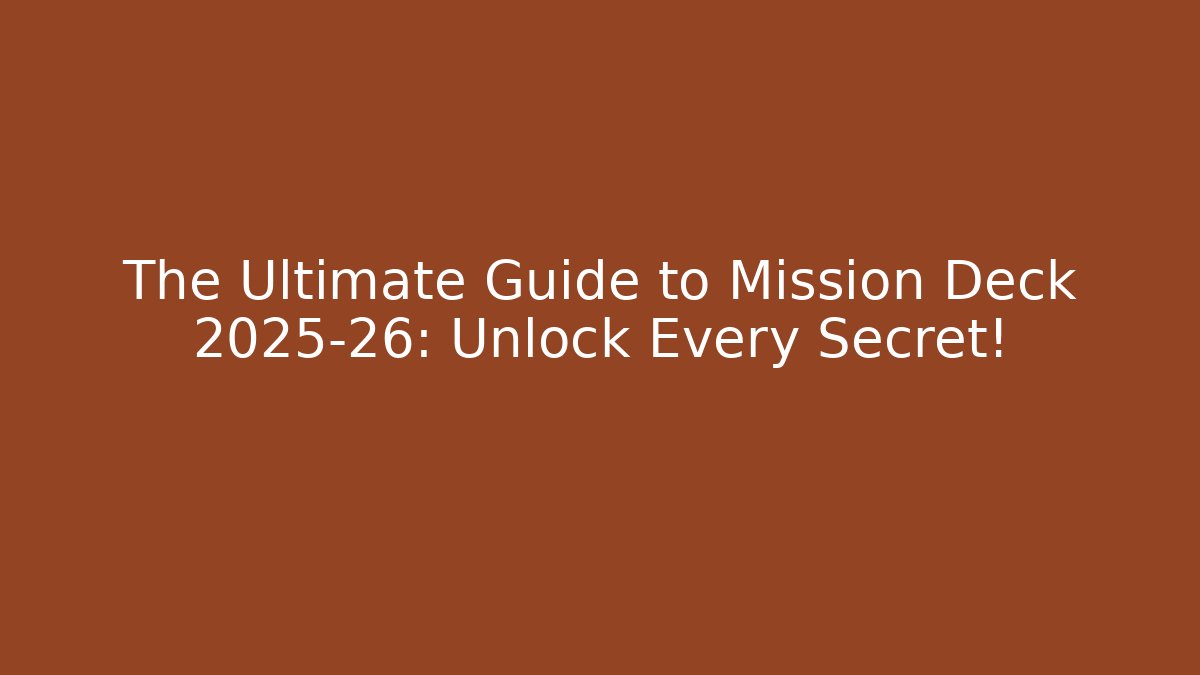 The Ultimate Guide to Mission Deck 2025-26: Unlock Every Secret!