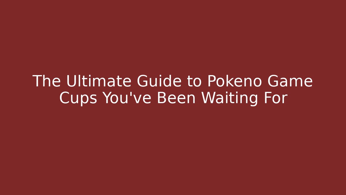 The Ultimate Guide to Pokeno Game Cups You've Been Waiting For