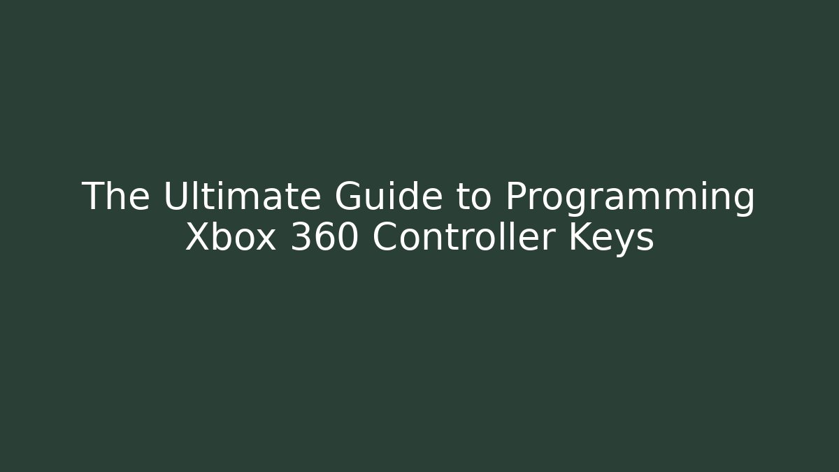 The Ultimate Guide to Programming Xbox 360 Controller Keys - Critter Realm