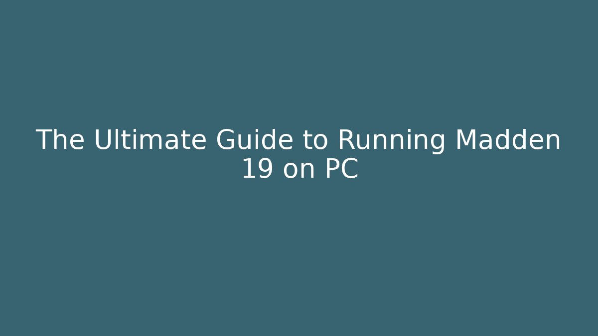 The Ultimate Guide to Running Madden 19 on PC