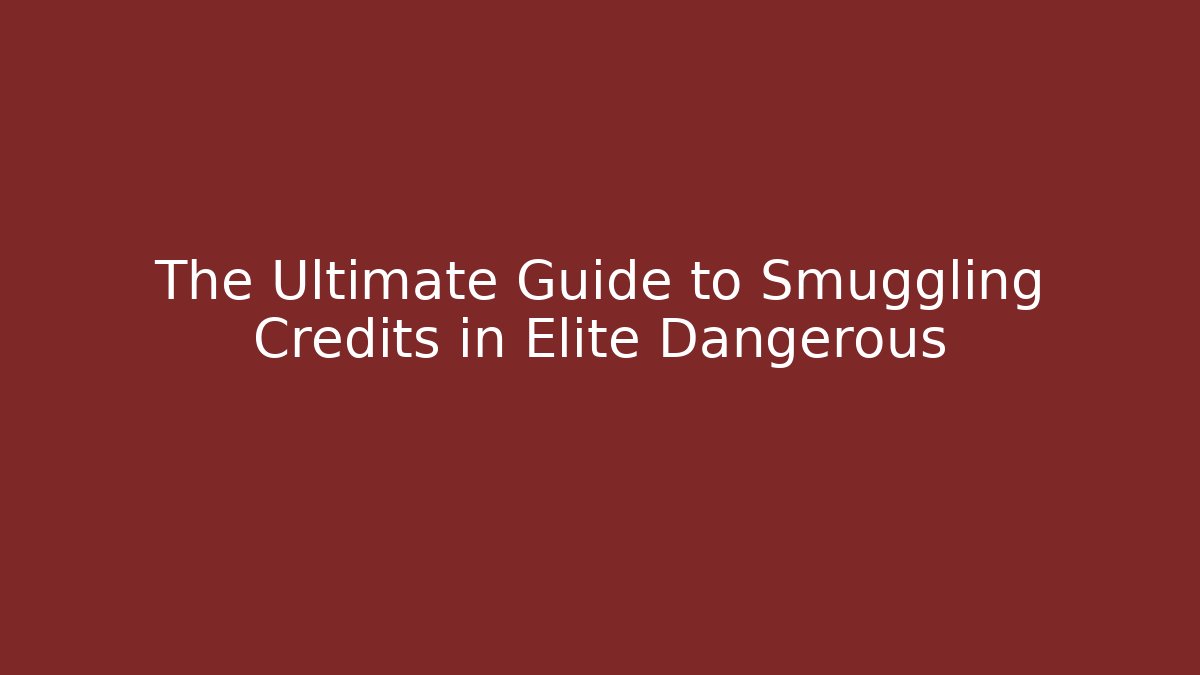 The Ultimate Guide to Smuggling Credits in Elite Dangerous