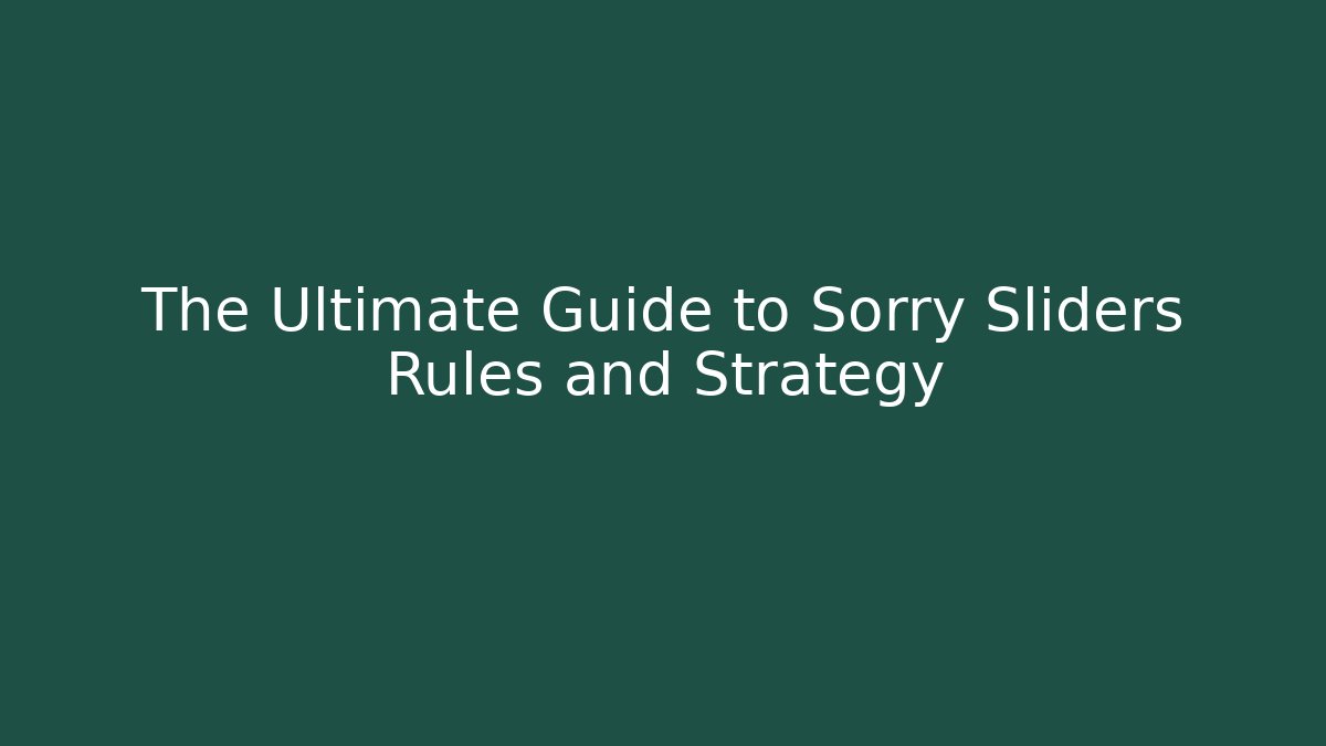 The Ultimate Guide to Sorry Sliders Rules and Strategy
