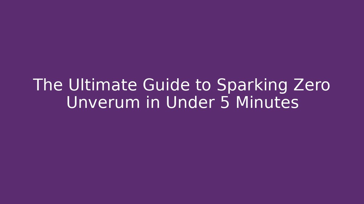 The Ultimate Guide to Sparking Zero Unverum in Under 5 Minutes - Critter Realm