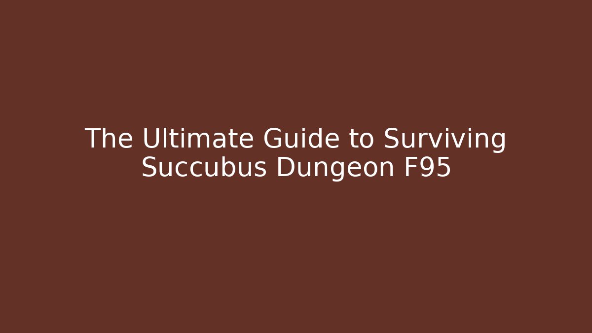 The Ultimate Guide to Surviving Succubus Dungeon F95 - Critter Realm