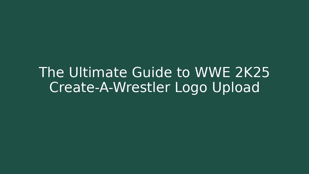 The Ultimate Guide to WWE 2K25 Create-A-Wrestler Logo Upload