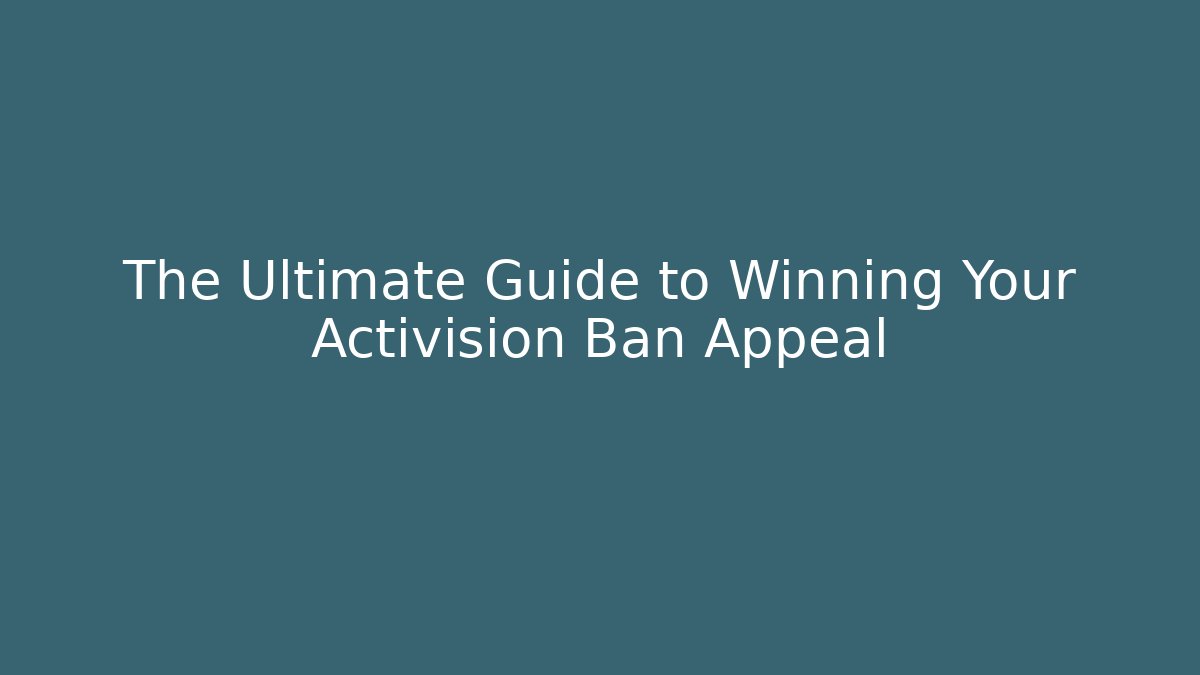 The Ultimate Guide to Winning Your Activision Ban Appeal