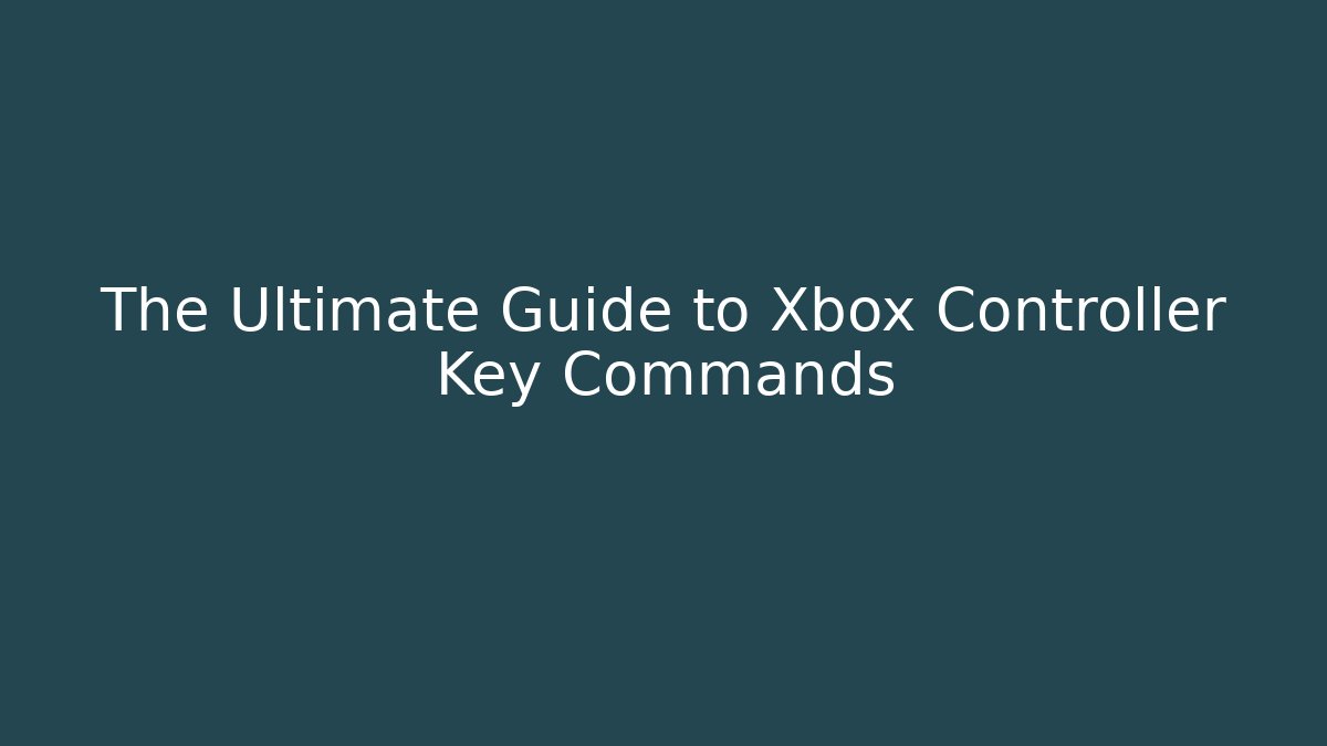 The Ultimate Guide to Xbox Controller Key Commands