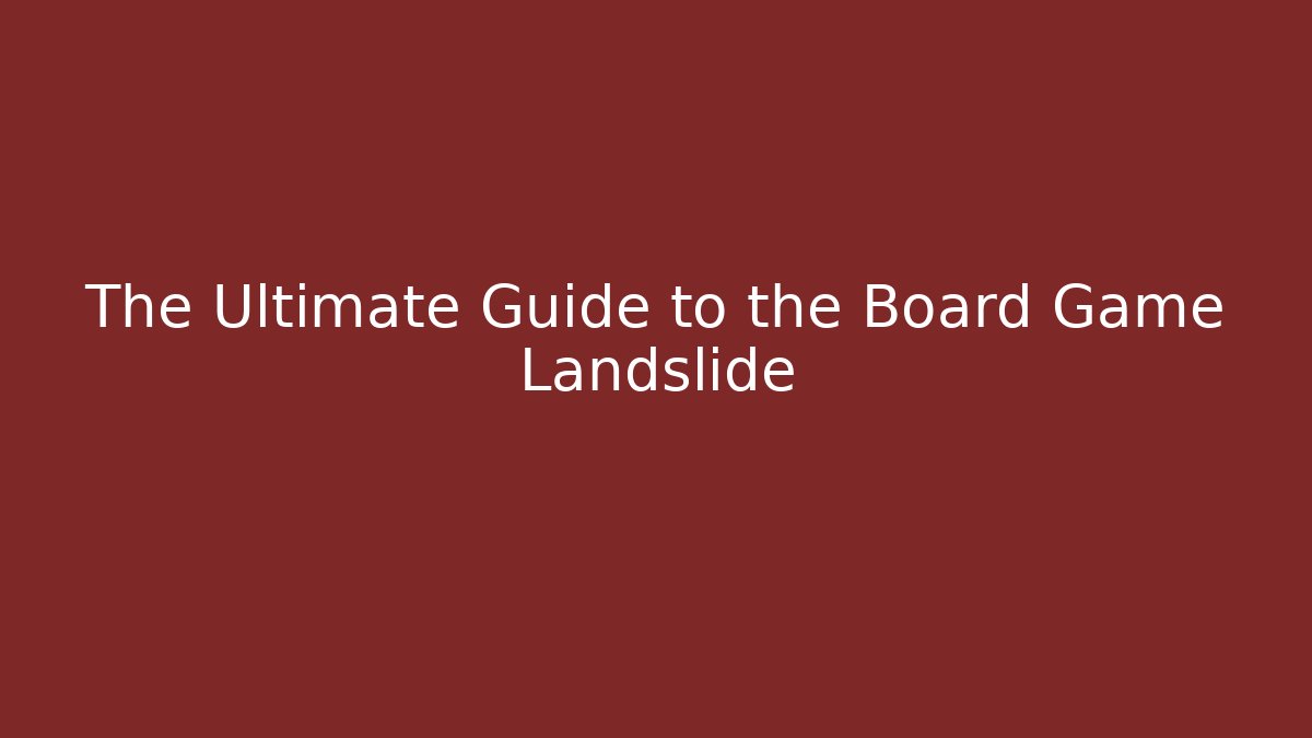The Ultimate Guide to the Board Game Landslide