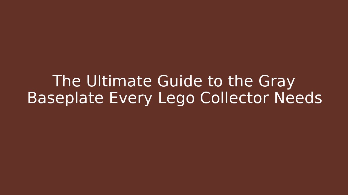The Ultimate Guide to the Gray Baseplate Every Lego Collector Needs - Critter Realm