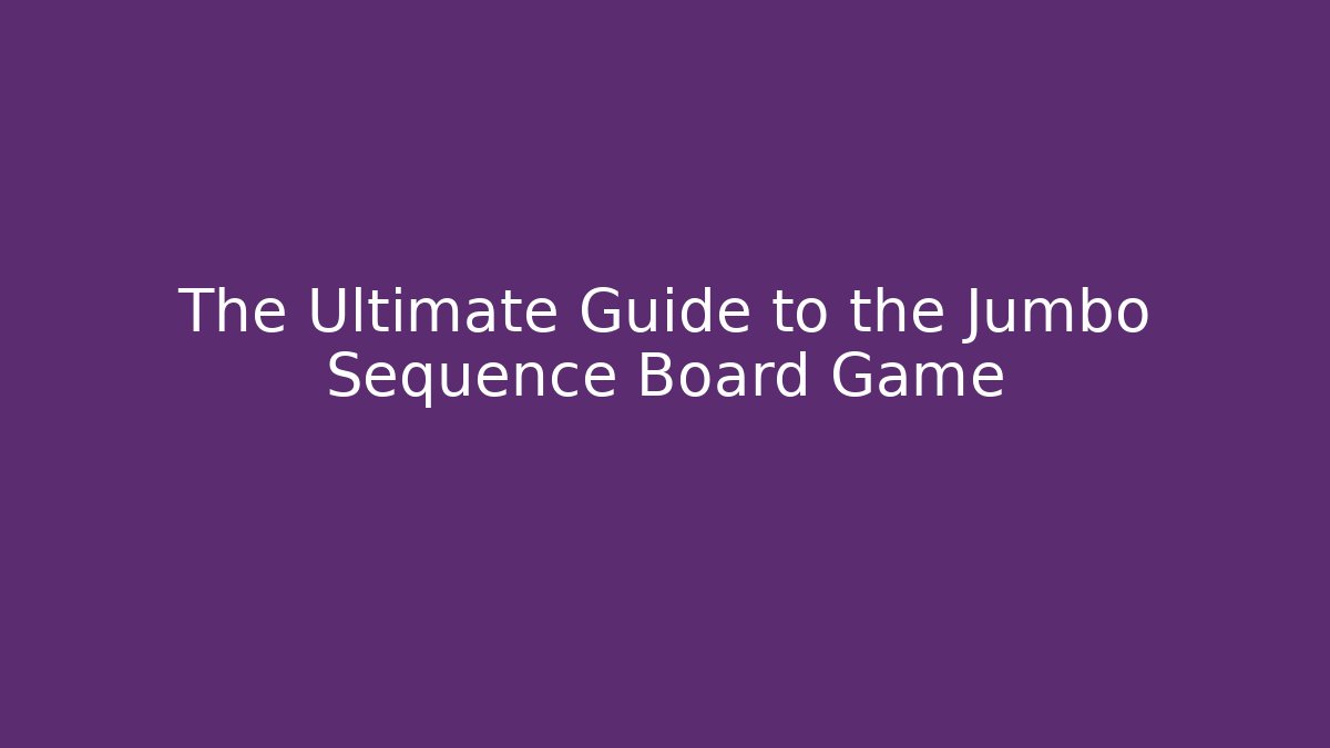 The Ultimate Guide to the Jumbo Sequence Board Game - Critter Realm