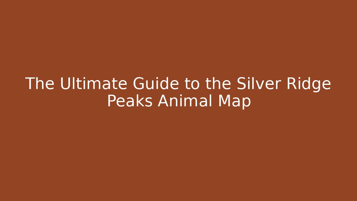 The Ultimate Guide to the Silver Ridge Peaks Animal Map