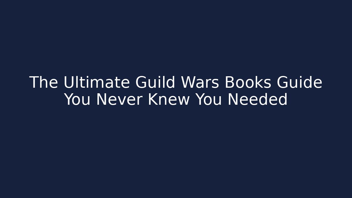 The Ultimate Guild Wars Books Guide You Never Knew You Needed