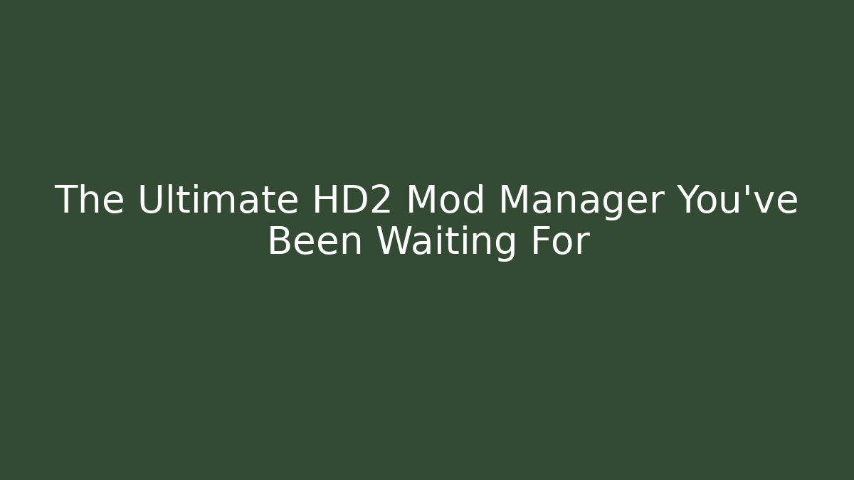 The Ultimate HD2 Mod Manager You've Been Waiting For - Critter Realm