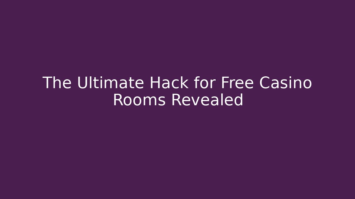 The Ultimate Hack for Free Casino Rooms Revealed