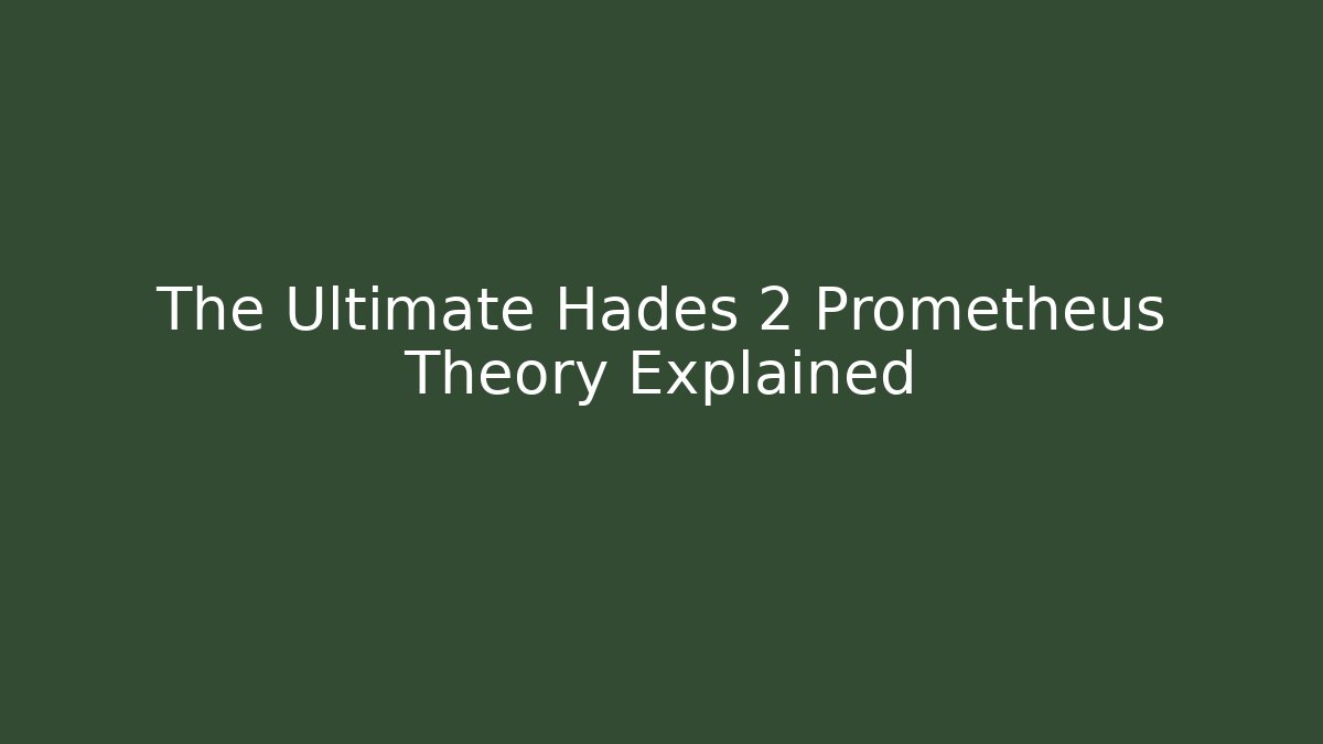 The Ultimate Hades 2 Prometheus Theory Explained
