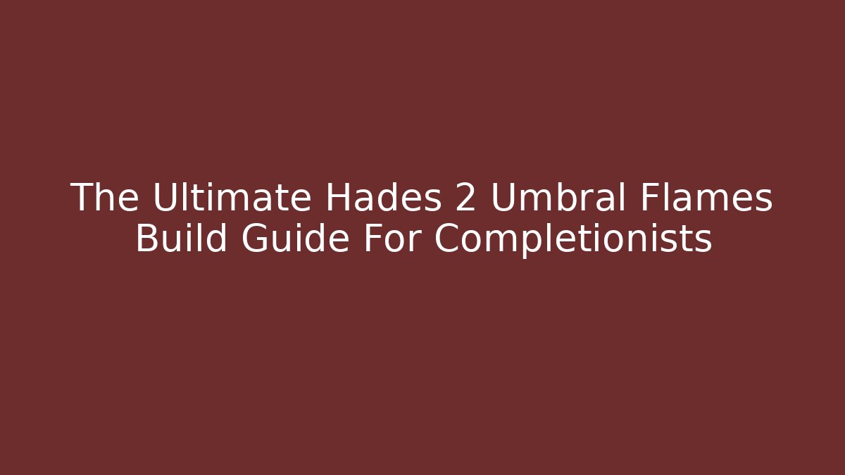 The Ultimate Hades 2 Umbral Flames Build Guide For Completionists
