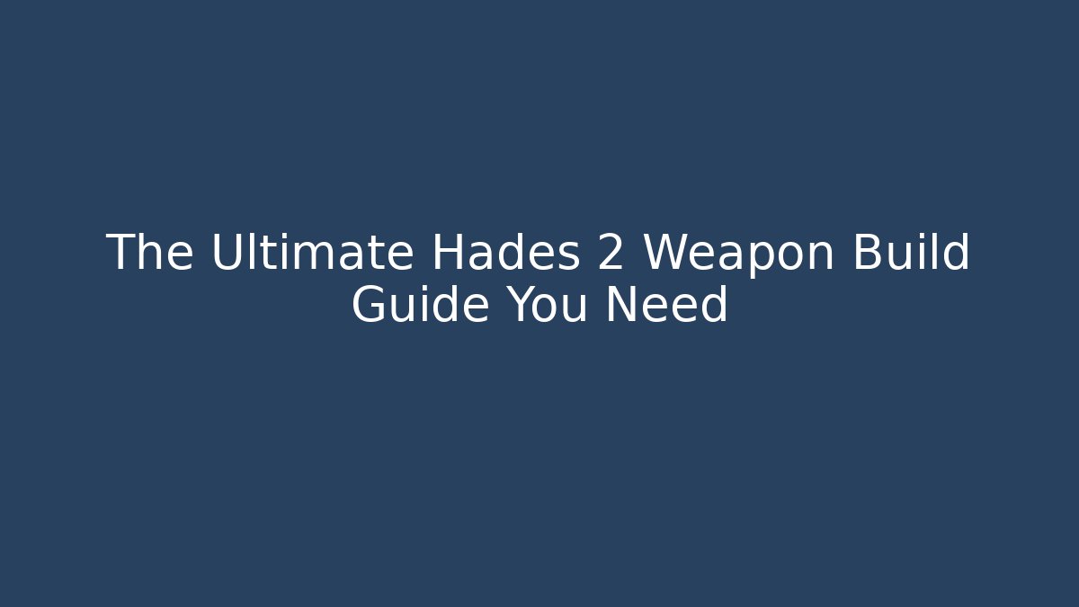 The Ultimate Hades 2 Weapon Build Guide You Need - Critter Realm