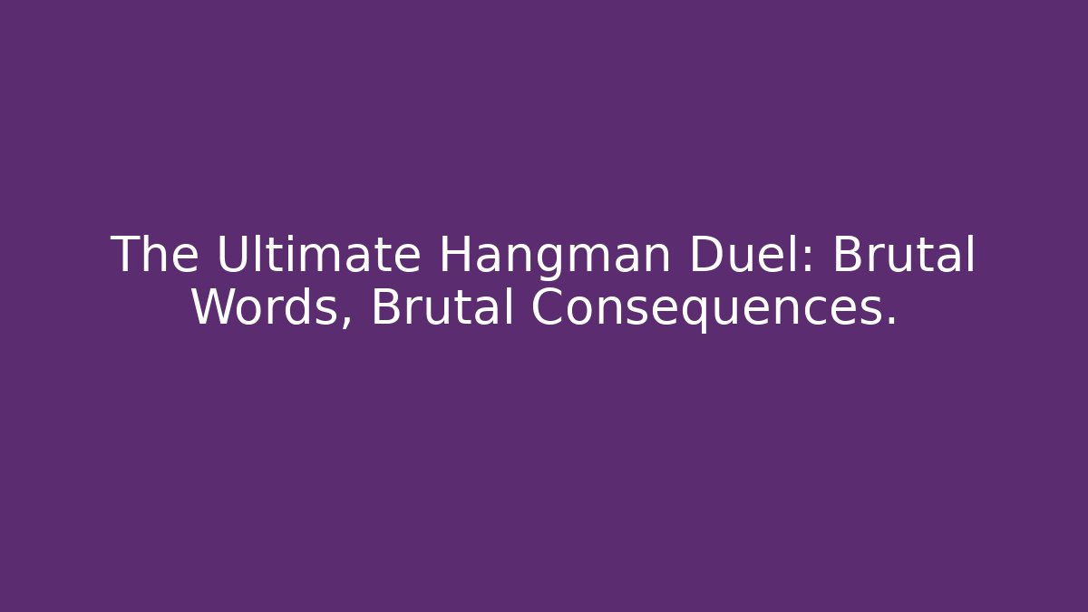 The Ultimate Hangman Duel: Brutal Words, Brutal Consequences. - Critter Realm
