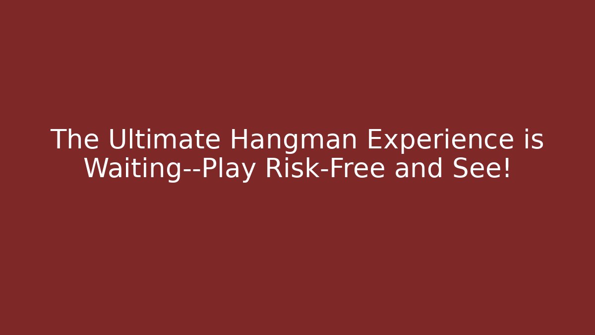 The Ultimate Hangman Experience is Waiting—Play Risk-Free and See!