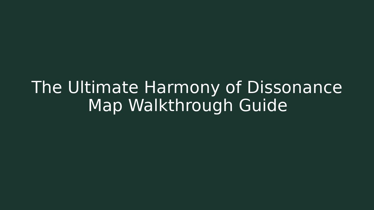 The Ultimate Harmony of Dissonance Map Walkthrough Guide - Critter Realm