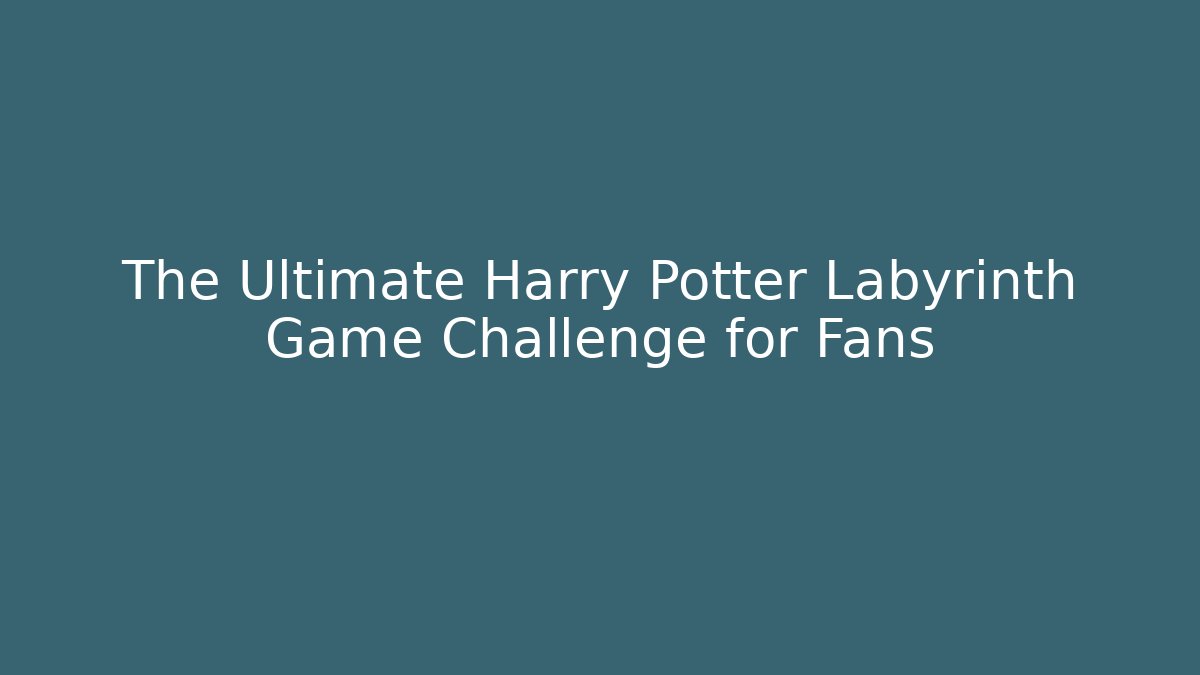 The Ultimate Harry Potter Labyrinth Game Challenge for Fans