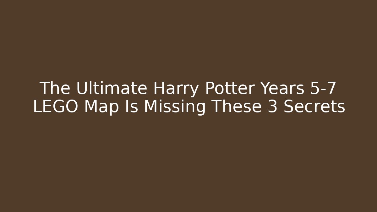 The Ultimate Harry Potter Years 5-7 LEGO Map Is Missing These 3 Secrets
