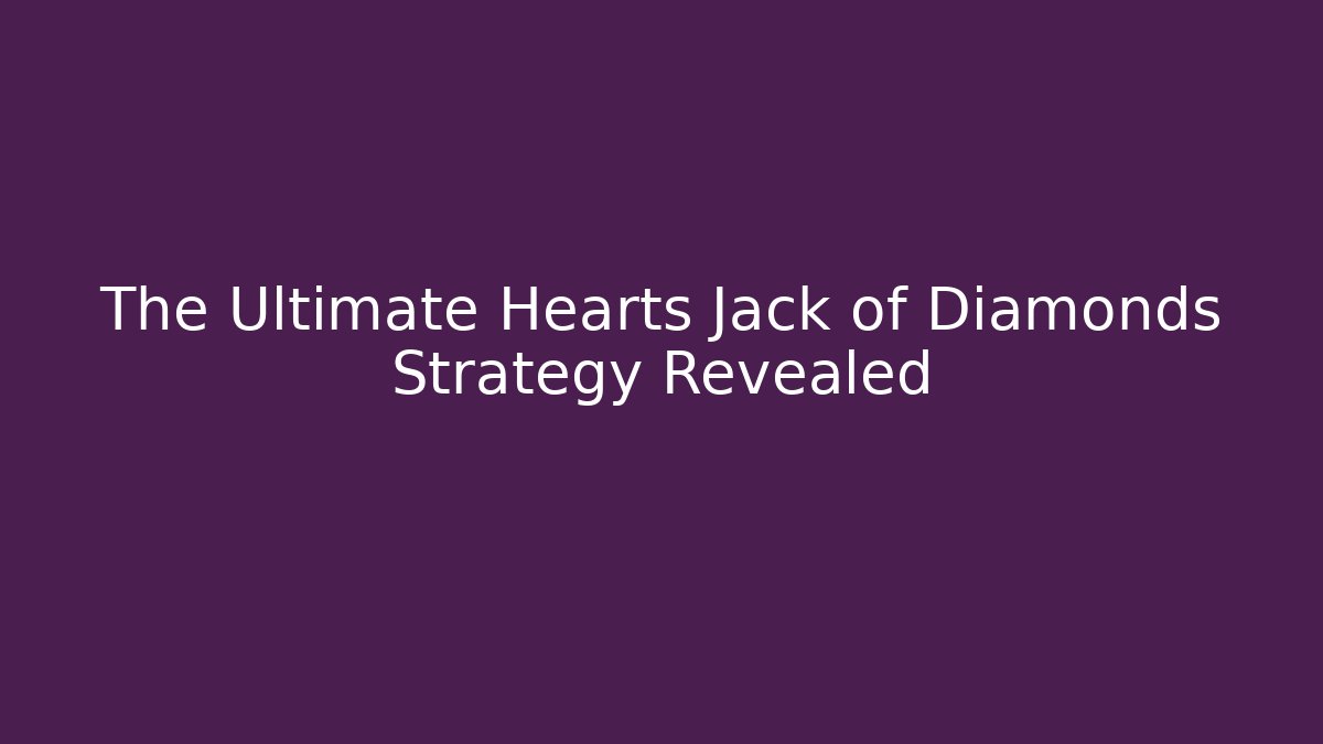 The Ultimate Hearts Jack of Diamonds Strategy Revealed - Critter Realm