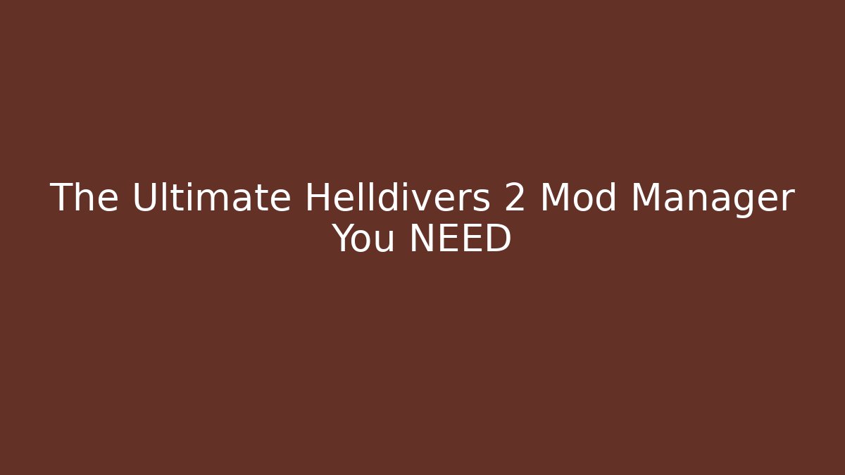 The Ultimate Helldivers 2 Mod Manager You NEED