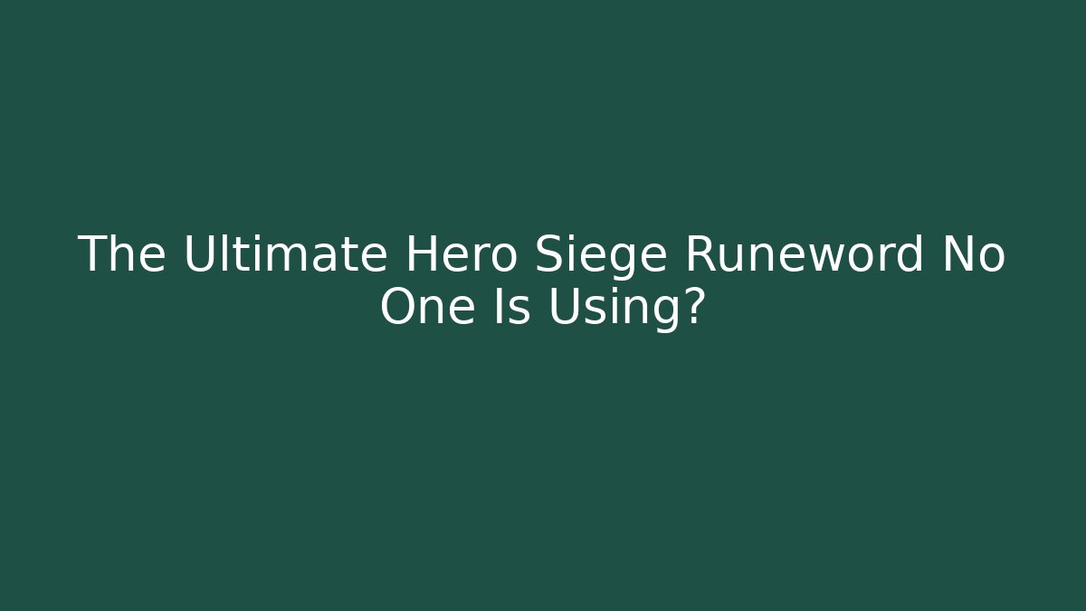 The Ultimate Hero Siege Runeword No One Is Using?