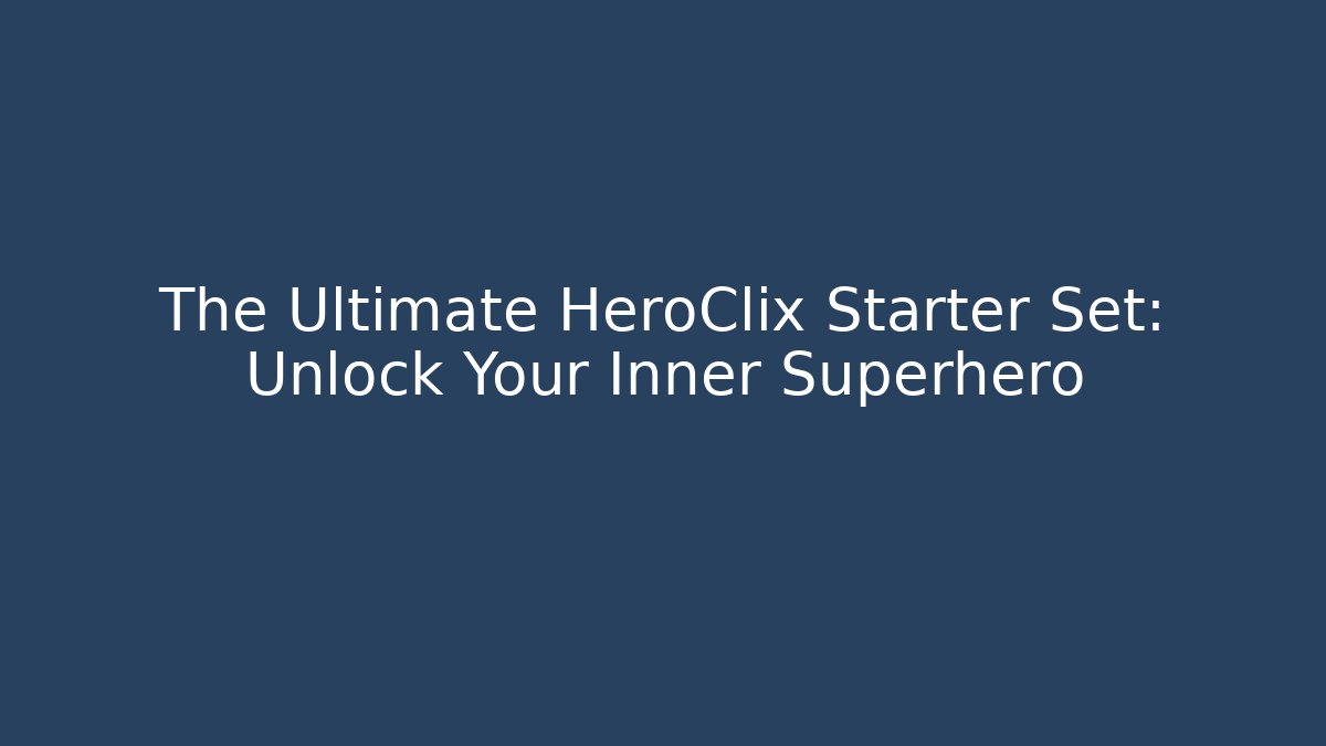 The Ultimate HeroClix Starter Set: Unlock Your Inner Superhero