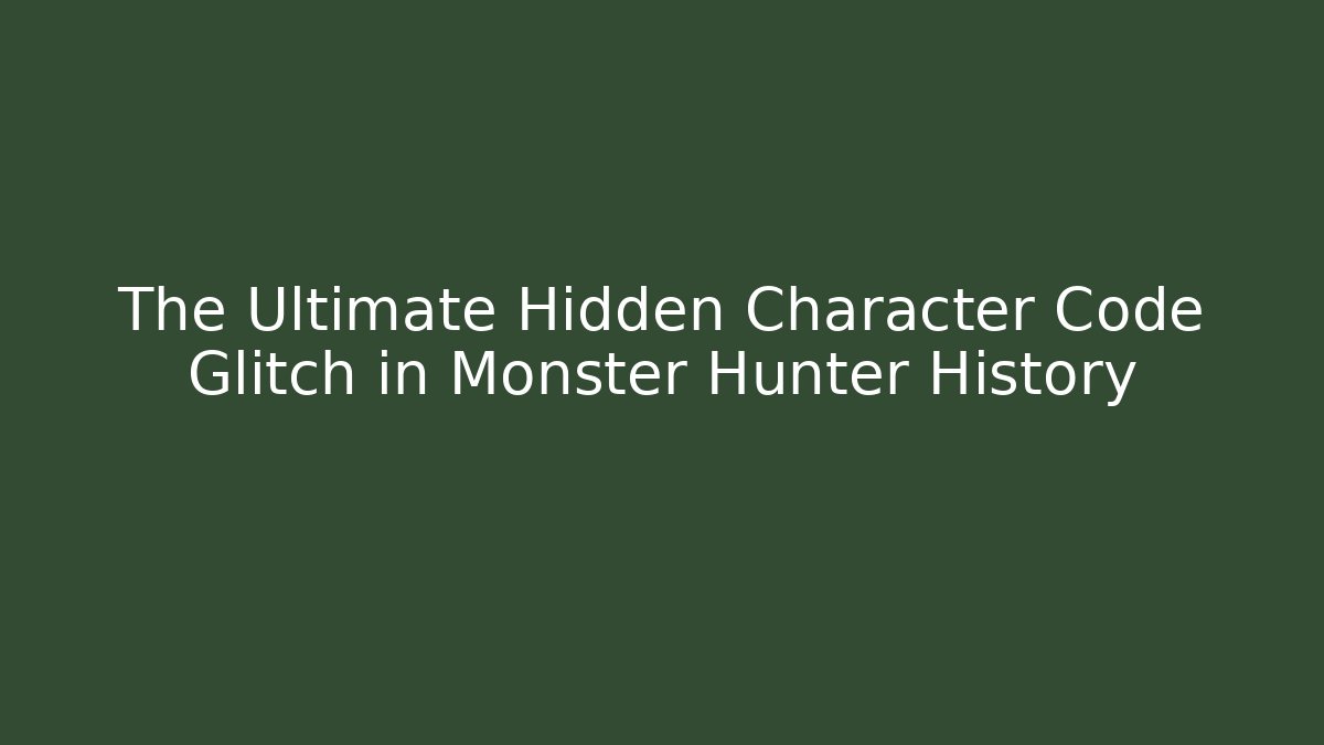 The Ultimate Hidden Character Code Glitch in Monster Hunter History