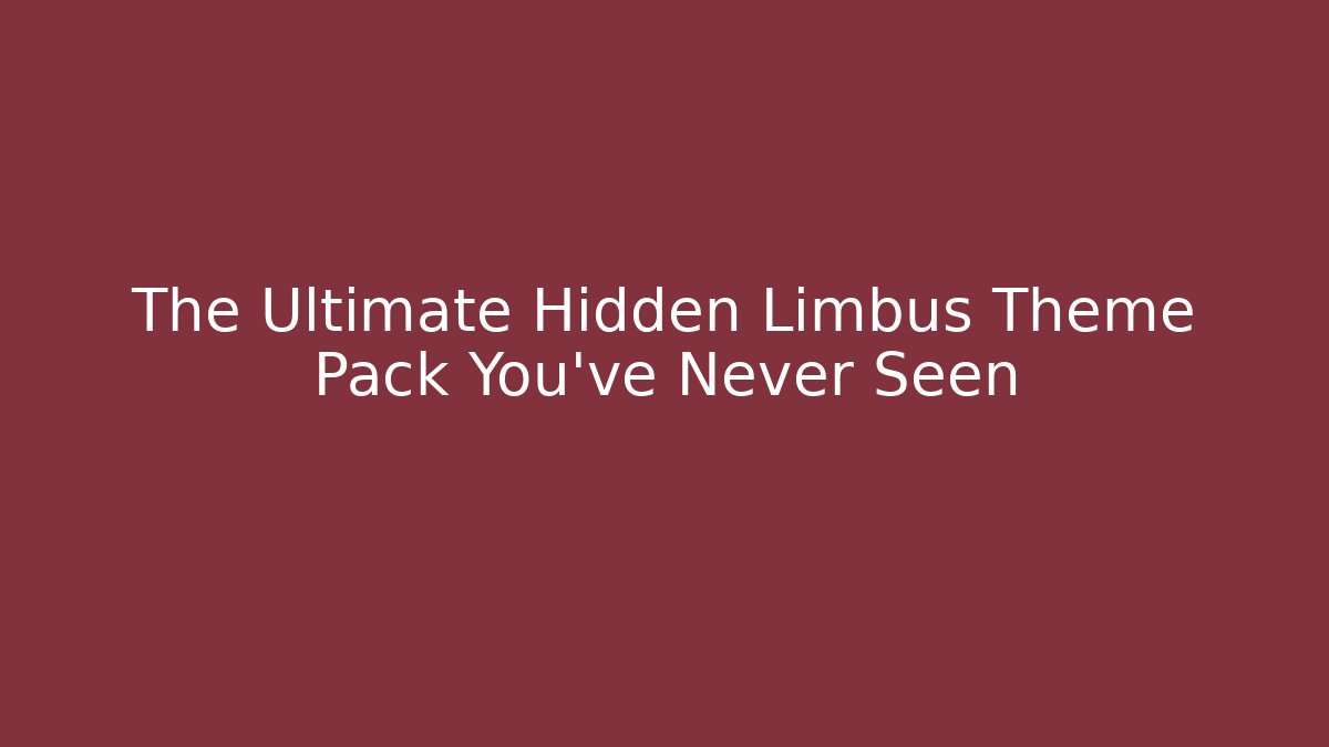 The Ultimate Hidden Limbus Theme Pack You’ve Never Seen