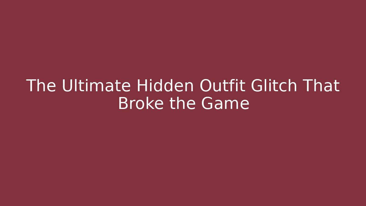 The Ultimate Hidden Outfit Glitch That Broke the Game