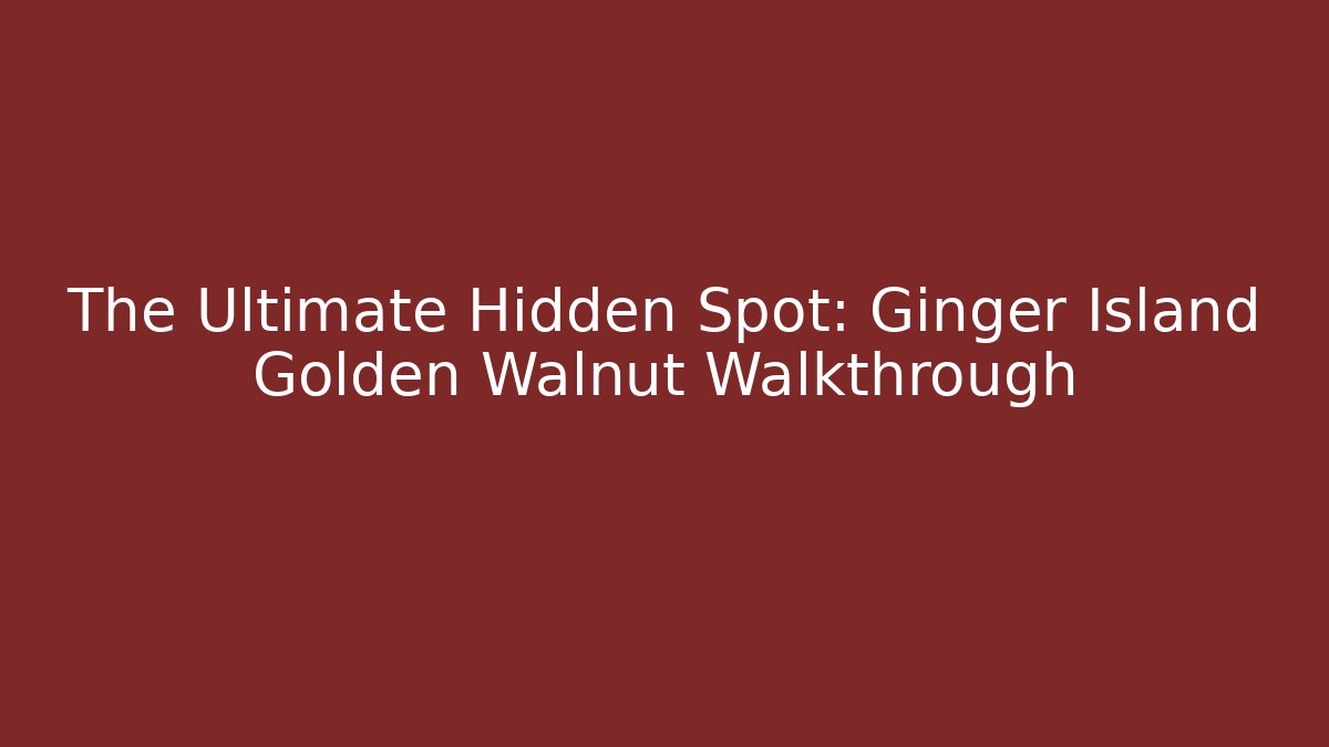 The Ultimate Hidden Spot: Ginger Island Golden Walnut Walkthrough
