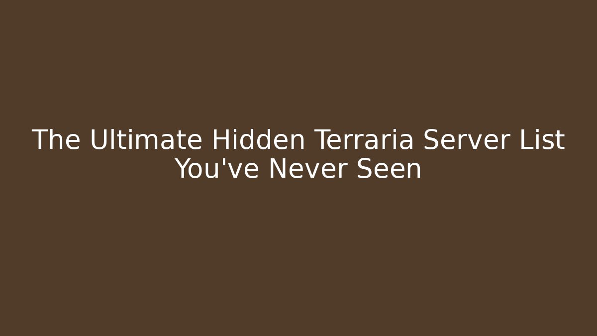 The Ultimate Hidden Terraria Server List You’ve Never Seen