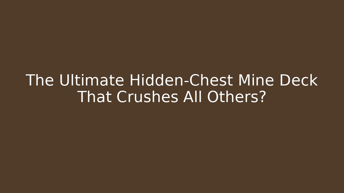 The Ultimate Hidden-Chest Mine Deck That Crushes All Others?