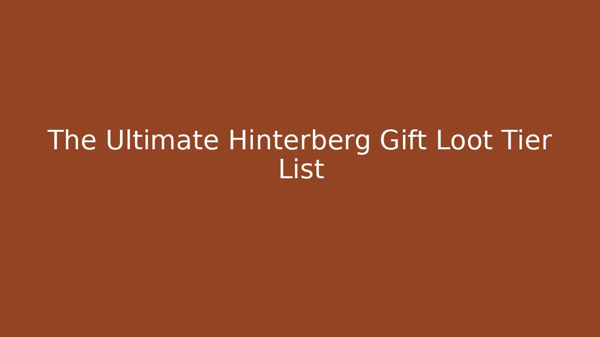The Ultimate Hinterberg Gift Loot Tier List