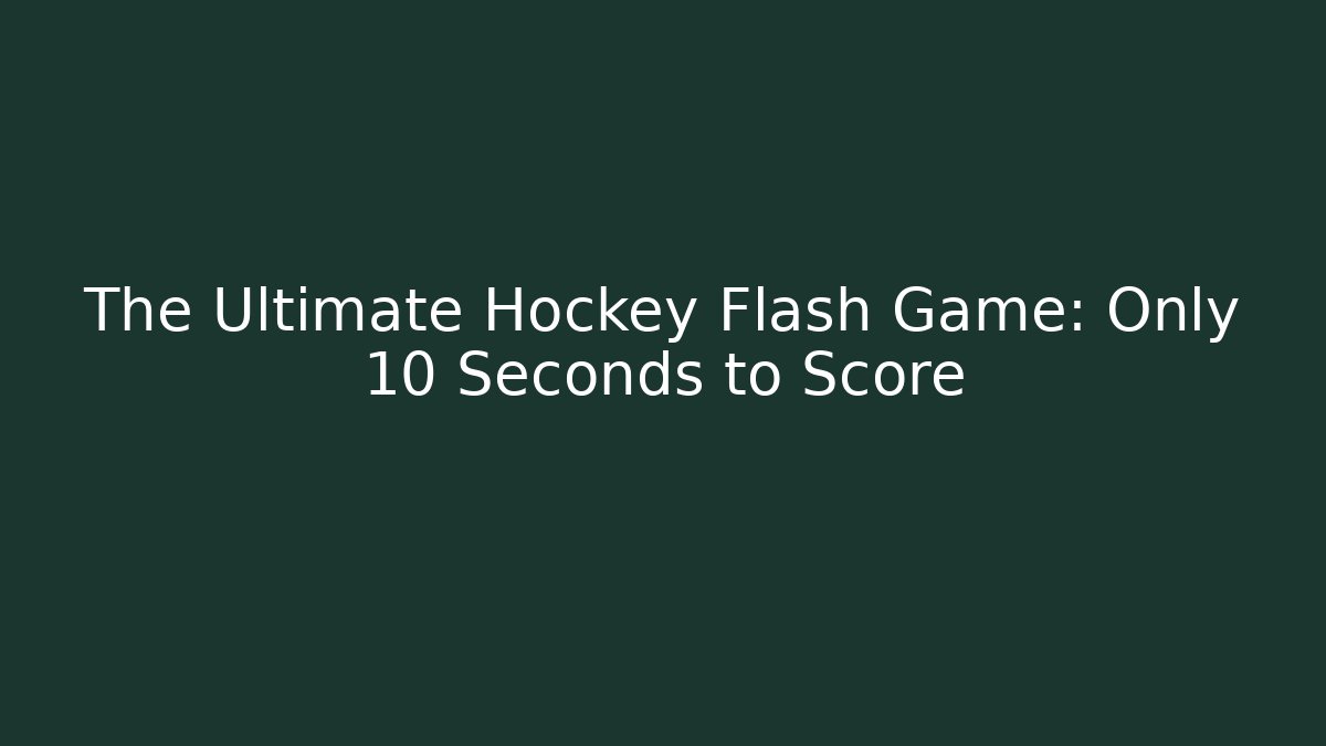 The Ultimate Hockey Flash Game: Only 10 Seconds to Score
