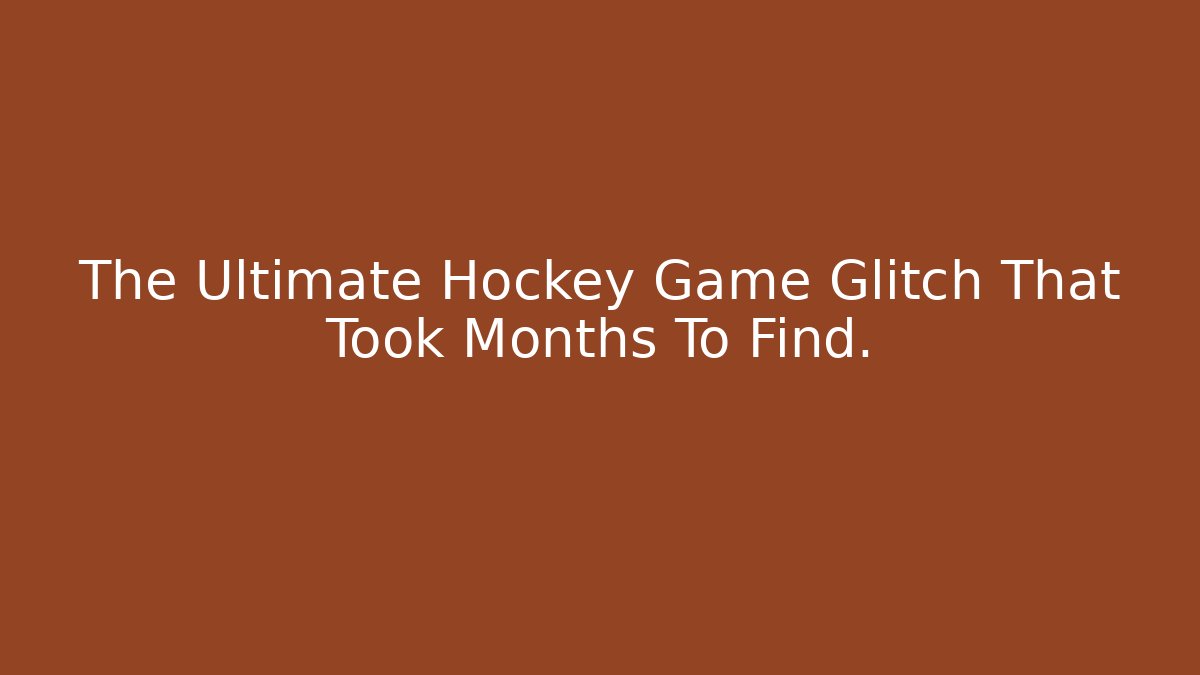 The Ultimate Hockey Game Glitch That Took Months To Find.