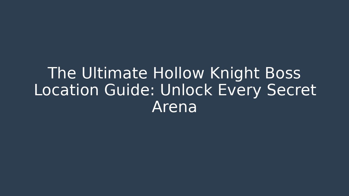 The Ultimate Hollow Knight Boss Location Guide: Unlock Every Secret Arena